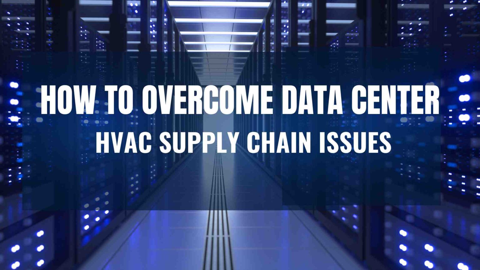 How to Data Center HVAC Supply Chain Issues Strategic Clean